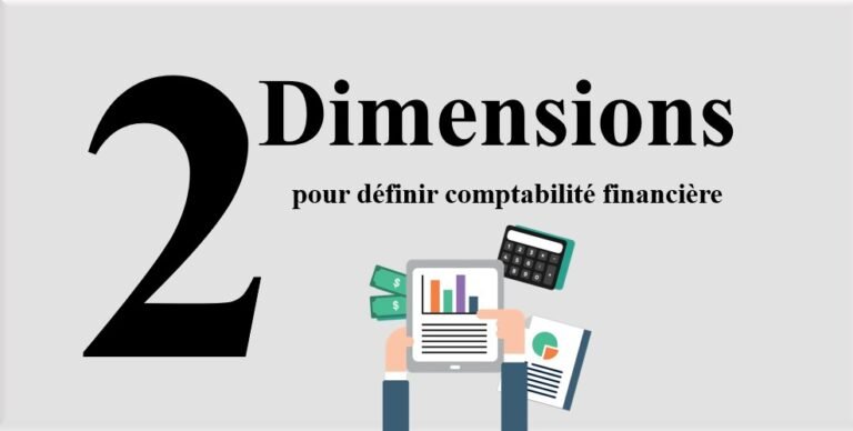 les 2 dimensions qui forment la définition de la comptabilité financière.